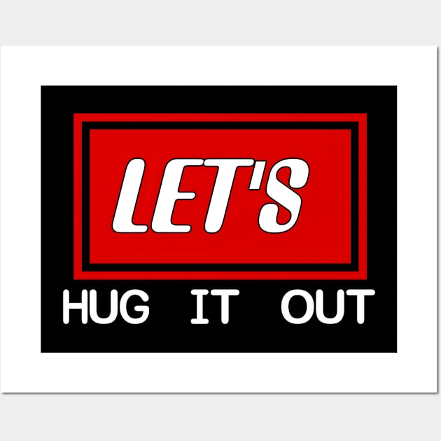 Let Hug It Out Wall Art by r.abdulazis